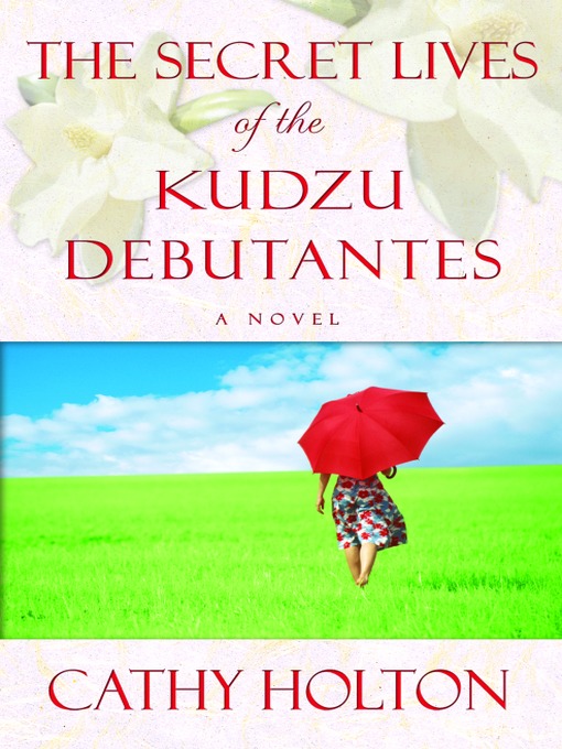 Title details for The Secret Lives of the Kudzu Debutantes by Cathy Holton - Available